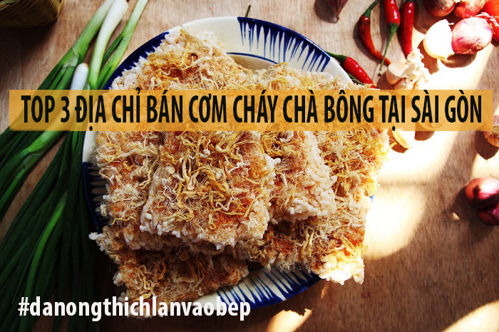 TOP 3 ĐỊA CHỈ BÁN CƠM CHÁY CHÀ BÔNG TẠI SÀI GÒN