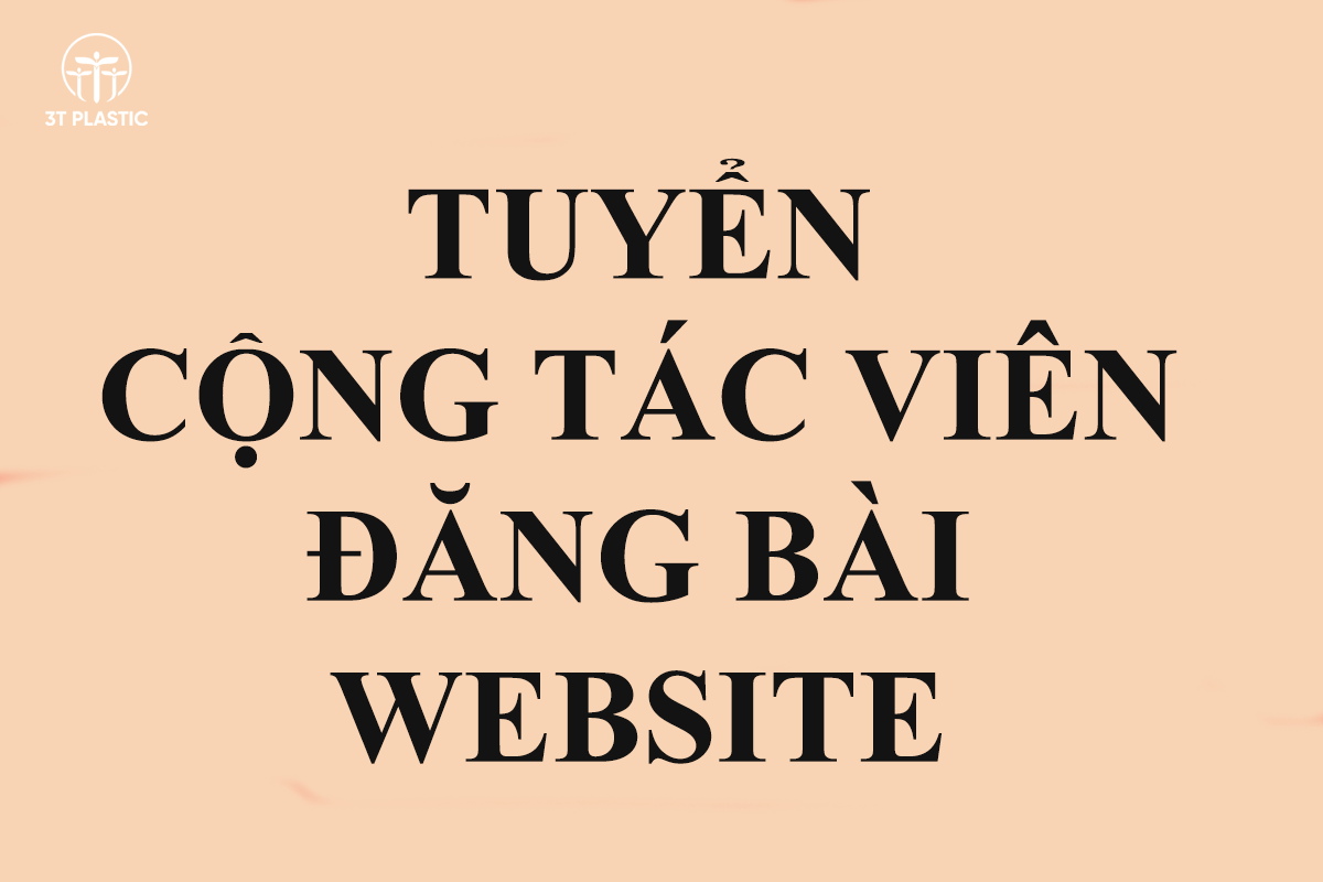 Tuyển Cộng Tác Viên Đăng Bài Website - 3T PLASTIC