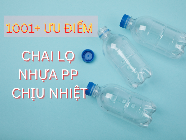 1001+ điều cần biết về chai lọ nhựa PP có khả năng chịu nhiệt tốt?