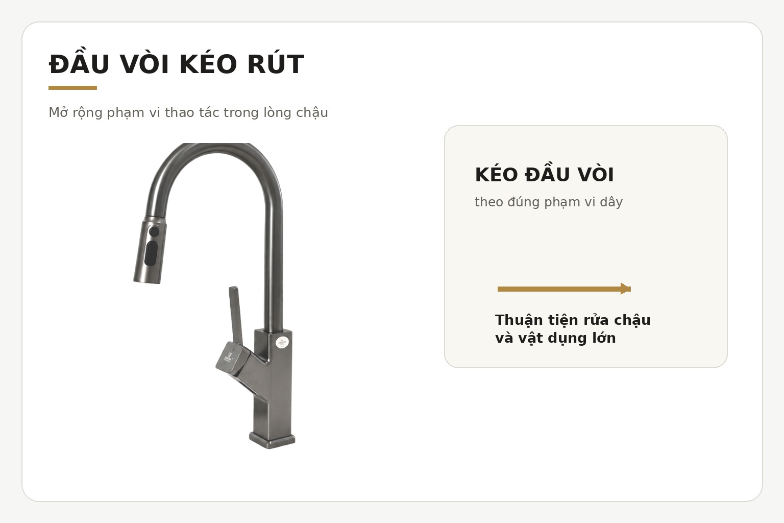 Đầu vòi dây rút giúp mở rộng phạm vi làm sạch trong lòng chậu và hỗ trợ rửa những vật dụng kích thước lớn.