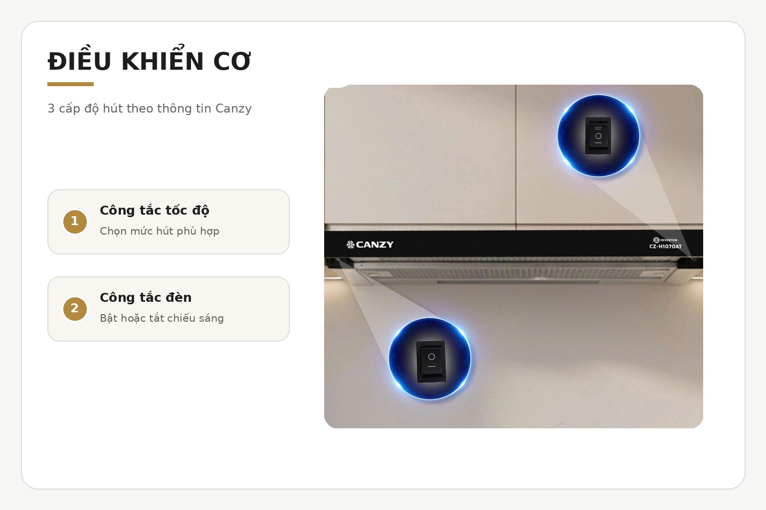 Bảng điều khiển cơ cho phép lựa chọn một trong ba cấp độ hút theo lượng khói và mùi phát sinh.