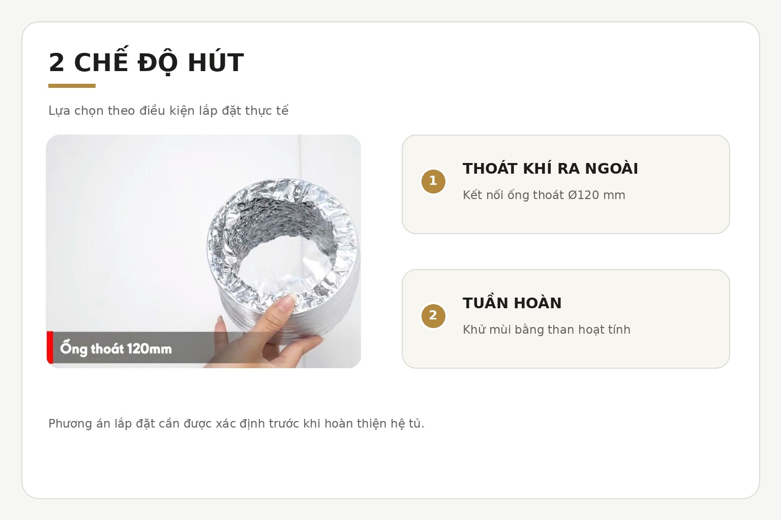 Máy có thể kết nối đường ống Ø120 mm hoặc sử dụng chế độ tuần hoàn qua bộ lọc than hoạt tính.