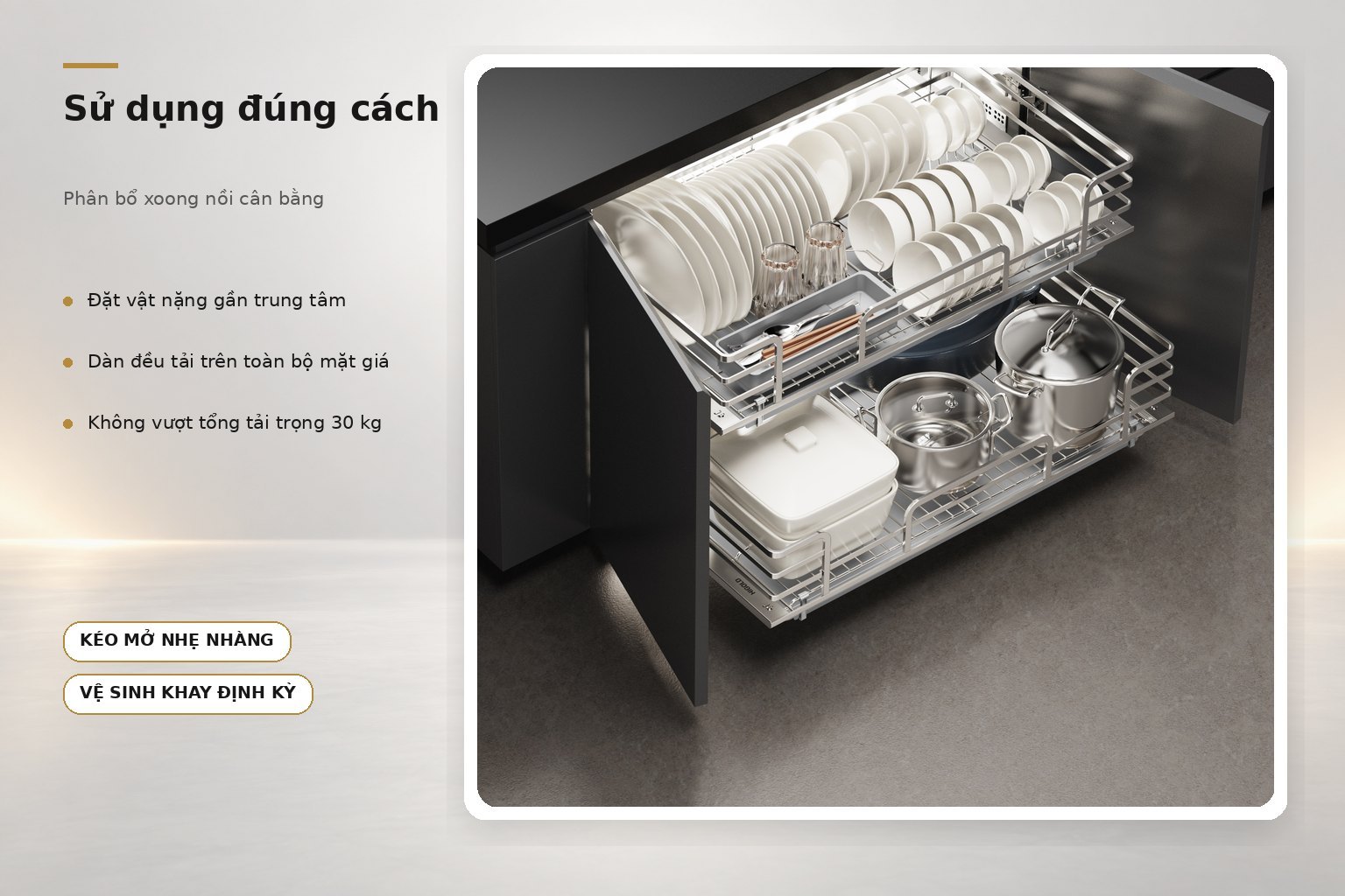 Phân bổ xoong nồi đều trên mặt giá, đặt vật nặng cân bằng và không vượt tải trọng 30 kg.