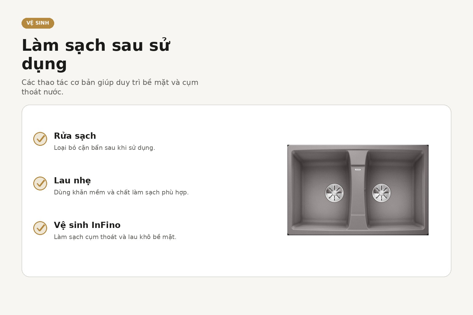 Vệ sinh bằng dụng cụ mềm và sản phẩm phù hợp giúp duy trì bề mặt SILGRANIT và hạn chế cặn khoáng.