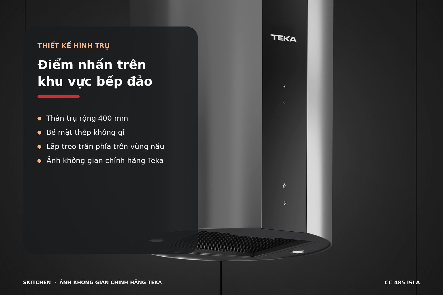 Thân máy hình trụ 40 cm tạo điểm nhấn gọn gàng phía trên khu vực bếp đảo.