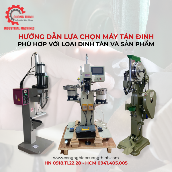 Hướng Dẫn Lựa Chọn Máy Tán Đinh Phù Hợp Theo Loại Đinh Tán Và Sản Phẩm