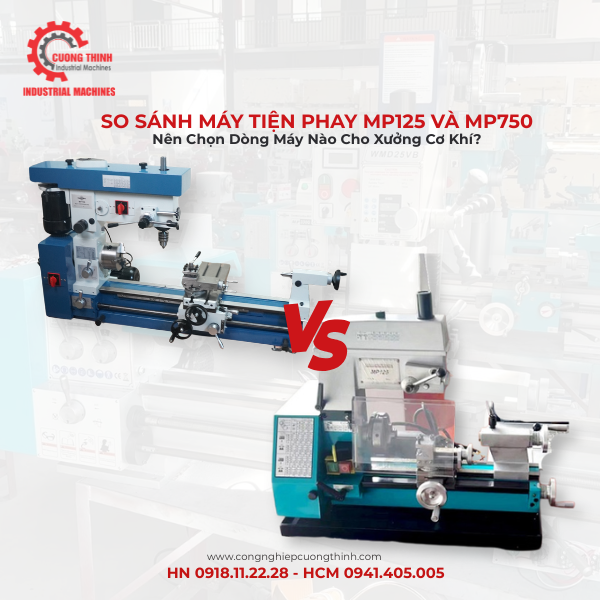 So Sánh Máy Tiện Phay MP125 Và MP750: Nên Chọn Dòng Máy Nào Cho Xưởng Cơ Khí?