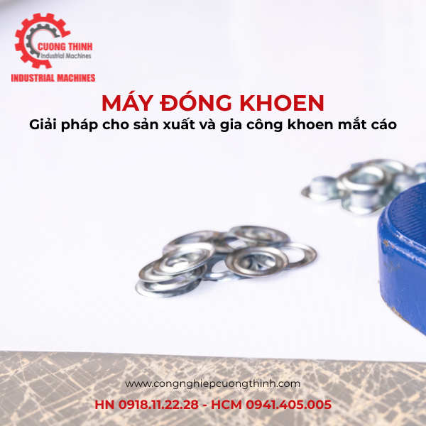 Máy đóng khoen – Giải pháp cho sản xuất và gia công khoen mắt cáo