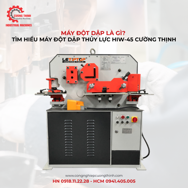 Máy Đột Dập Là Gì? Tìm Hiểu Máy Đột Dập Thủy Lực HIW-45 Cường Thịnh
