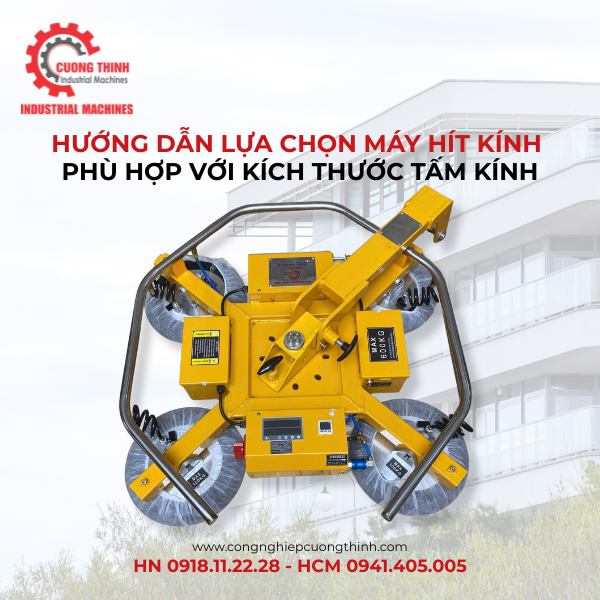 Hướng Dẫn Lựa Chọn Máy Hít Kính Phù Hợp Với Kích Thước Tấm Kính