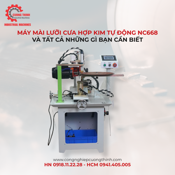 Máy Mài Lưỡi Cưa Hợp Kim Tự Động NC668 Và Tất Cả Những Gì Bạn Cần Biết