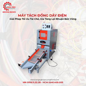 Máy Tách Đồng Dây Điện: Giải Pháp Tối Ưu Tái Chế, Gia Tăng Lợi Nhuận Bền Vững