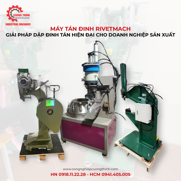 Máy Tán Đinh Rivetmach – Giải Pháp Dập Đinh Tán Hiện Đại Cho Doanh Nghiệp Sản Xuất