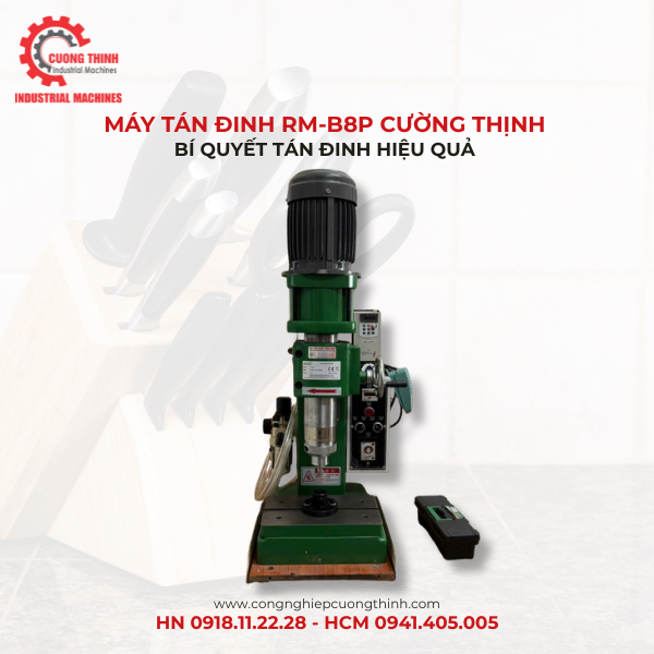 Máy Tán Đinh RM-B8P Cường Thịnh: Bí Quyết Tán Đinh Hiệu Quả