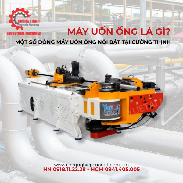 Máy uốn ống là gì? Một số dòng máy uốn ống nổi bật tại Cường Thịnh