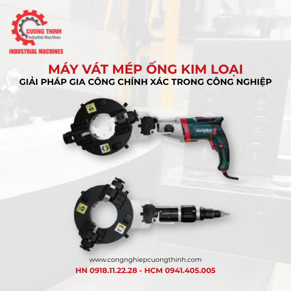 Máy Vát Mép Ống Kim Loại: Giải Pháp Gia Công Chính Xác Trong Công Nghiệp
