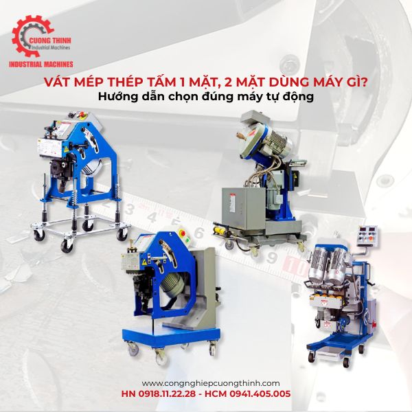 Vát mép thép tấm 1 mặt, 2 mặt dùng máy gì? Hướng dẫn chọn đúng máy tự động
