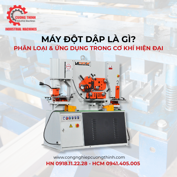 Máy Đột Dập Là Gì? Phân Loại Và Ứng Dụng Của Máy Đột Dập Trong Cơ Khí Hiện Đại