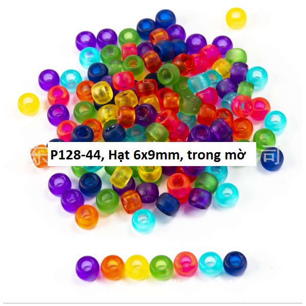 10-50gam (P128) hạt nhựa 6x9mm lỗ lớn 3mm nhiều màu