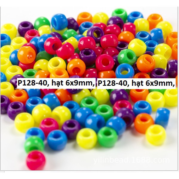10-50gam (P128) hạt nhựa 6x9mm lỗ lớn 3mm nhiều màu