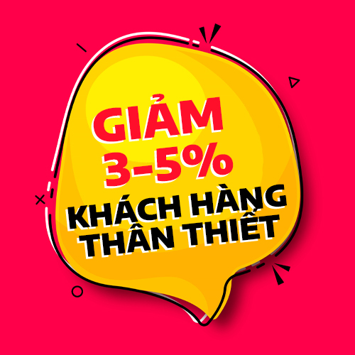 KHÁCH HÀNG THÂN THIẾT - Giảm ngay 3-5% khi đặt hàng