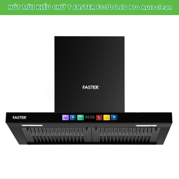 Máy hút mùi chữ T Faster FS-700LCD Pro Autoclean- Hút mùi 6 cấp độ hút