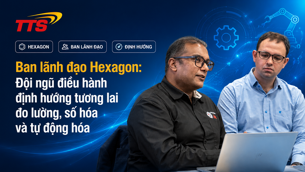 Ban lãnh đạo Hexagon: Đội ngũ điều hành định hướng tương lai đo lường, số hóa và tự động hóa