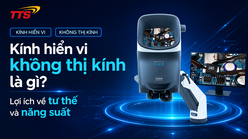 Kính hiển vi không thị kính là gì? Lợi ích về tư thế và năng suất