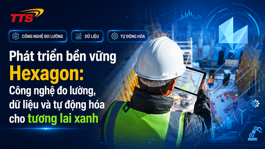 Phát triển bền vững Hexagon: Công nghệ đo lường, dữ liệu và tự động hóa cho tương lai xanh