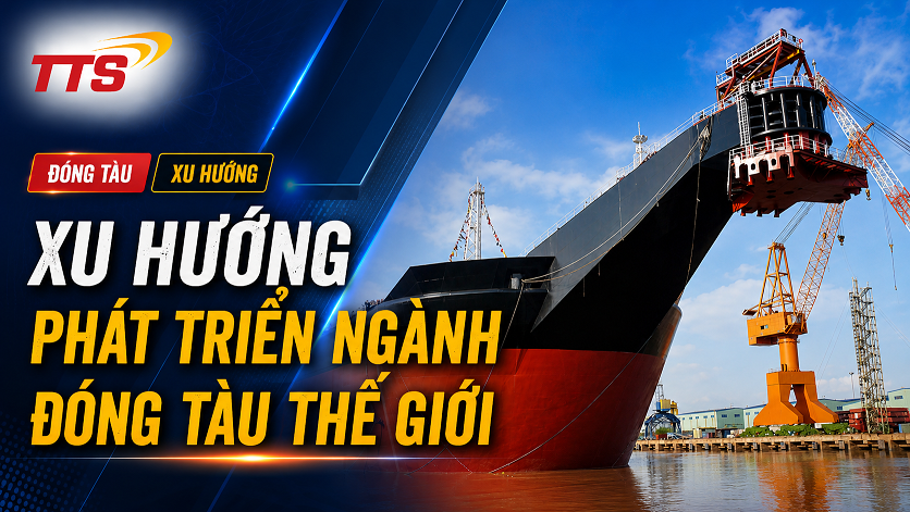 Xu Hướng Phát Triển Ngành Đóng Tàu Trên Thế Giới