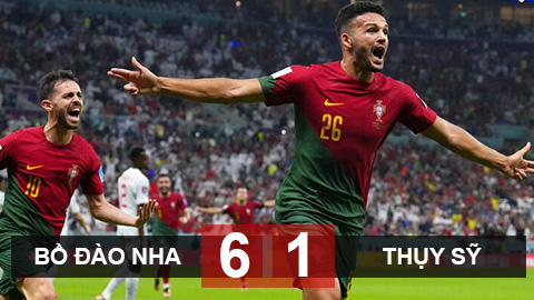 Kết quả Bồ Đào Nha 6-1 Thụy Sĩ, vòng 1/8 World Cup 2022