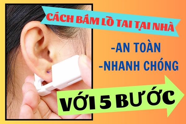 Cách bấm lỗ tai - Hướng dẫn 5 bước thực hiện đơn giản, an toàn nhất