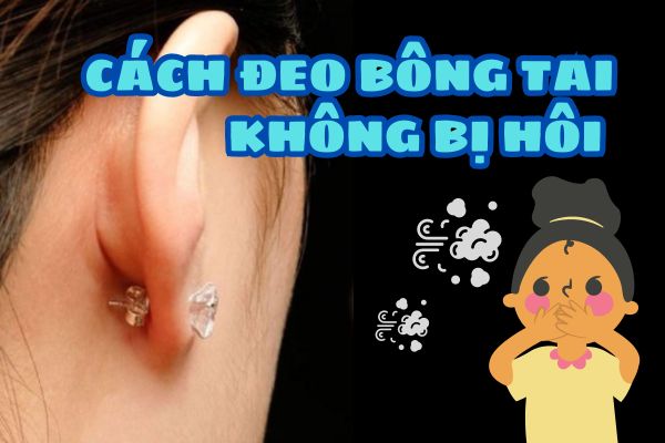 Cách đeo bông tai không bị hôi có thể bạn chưa biết