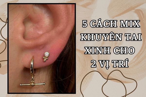 5 cách mix khuyên tai 2 lỗ sao cho đẹp - Bỏ túi mẹo hay
