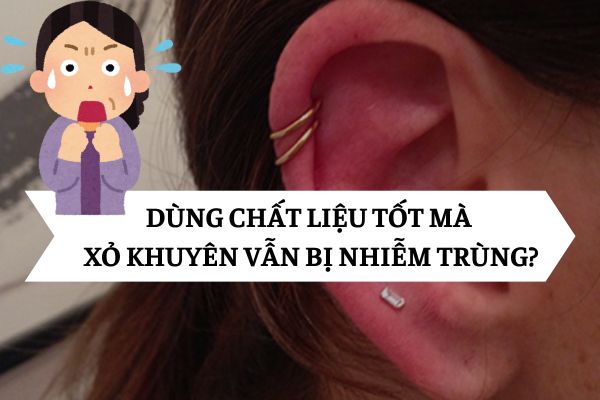 Tại sao xỏ khuyên dùng chất liệu tốt mà vẫn bị nhiễm trùng? 