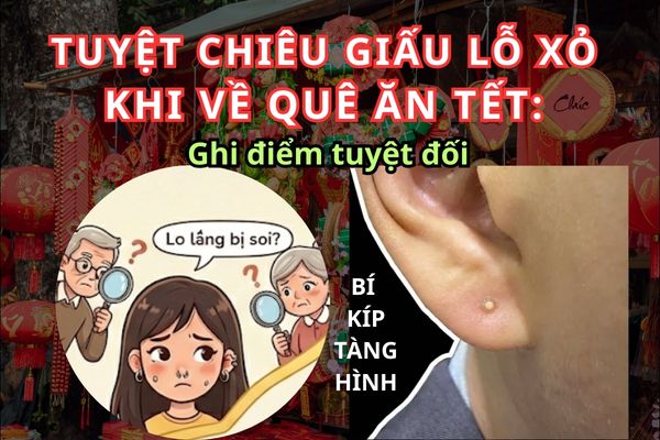 Tuyệt chiêu giấu lỗ xỏ khi về quê ăn Tết: Ghi điểm tuyệt đối