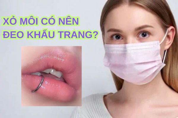 Xỏ khuyên môi đeo khẩu trang được không?