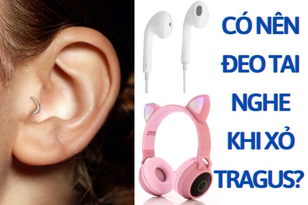 Xỏ Tragus đeo tai nghe được không? Bỏ túi thông tin bổ ích