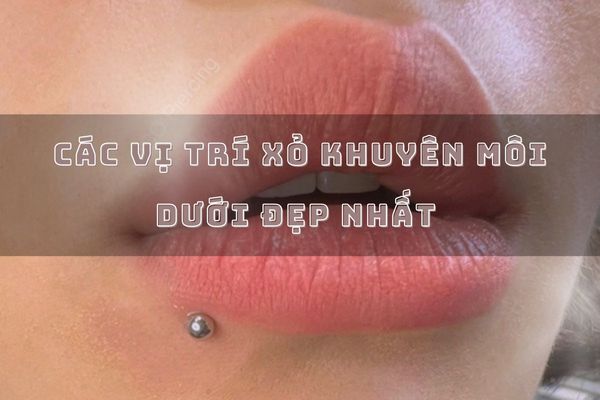 các vị trí xỏ khuyên môi dưới đẹp nhất