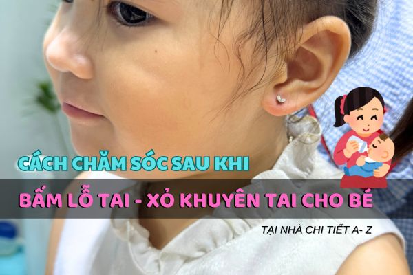 Cách chăm sóc sau khi bấm tai cho bé chi tiết A - Z