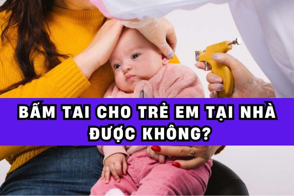 Có nên bấm lỗ tai cho trẻ em tại nhà không?