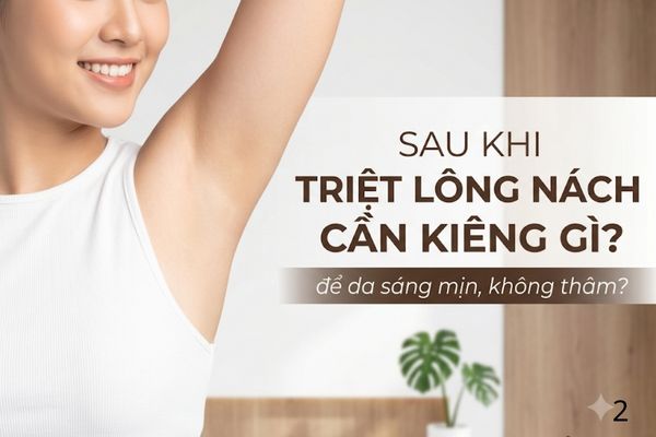Sau khi triệt lông nách cần kiêng gì để da sáng mịn, không thâm?