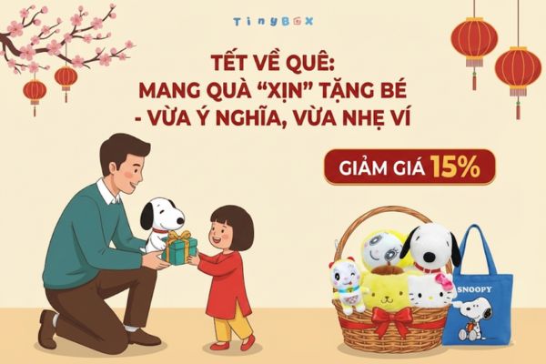 TẾT VỀ QUÊ: MANG QUÀ "XỊN" TẶNG BÉ - VỪA Ý NGHĨA, VỪA NHẸ VÍ
