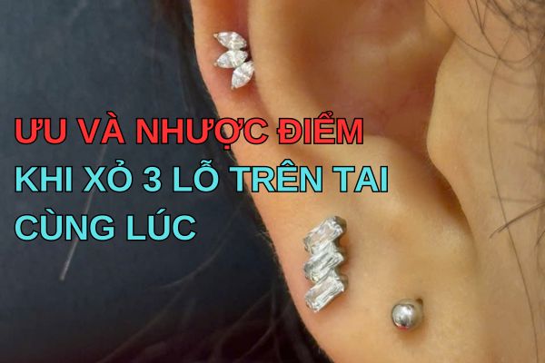 Ưu và nhược điểm khi xỏ 3 lỗ trên tai cùng lúc
