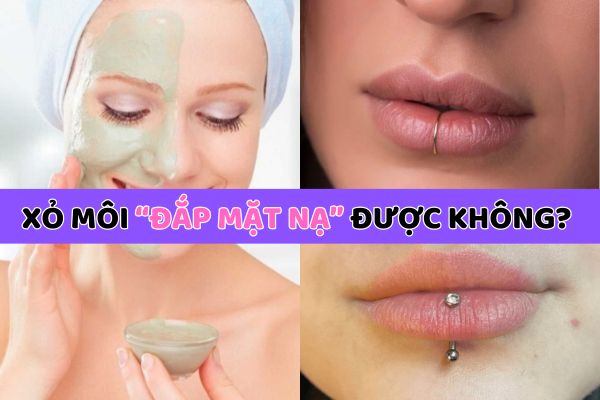 Xỏ khuyên môi đắp mặt nạ được không? 