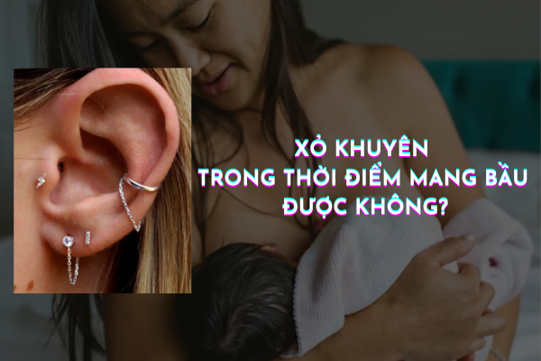 Xỏ khuyên trong thời kì mang bầu được không?