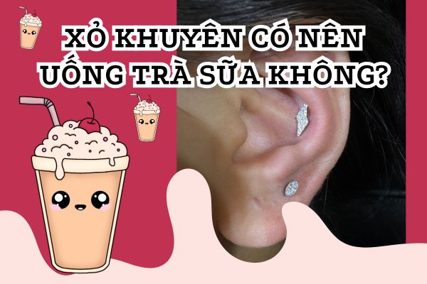 Xỏ khuyên uống trà sữa được không?