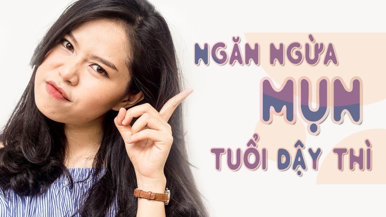 Tìm hiểu cách không bị nổi mụn ở tuổi dậy thì hiện nay