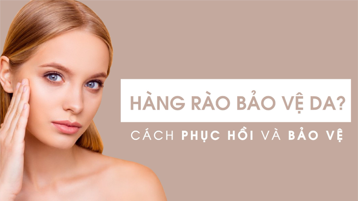 Hàng rào bảo vệ da và 2 nguyên nhân hàng đầu gây suy yếu 3 Vì sao phục hồi da bắt đầu từ hàng rào bảo vệ?