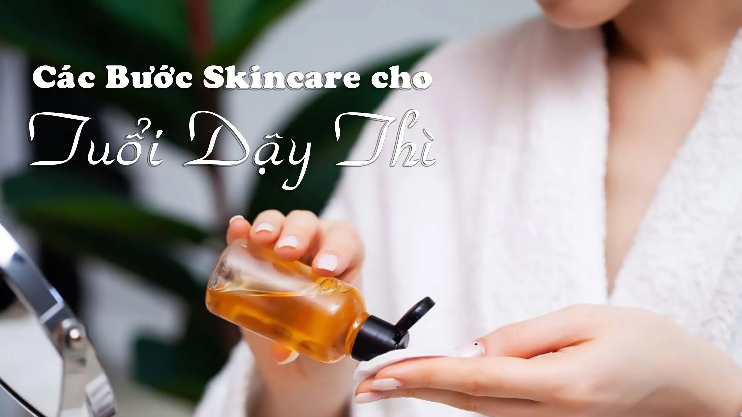 Các bước skincare cơ bản trong tuổi dậy thì